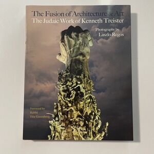 Fusion of Architecture and Art : The Judaic Work of Kenneth Treister by Rabbi...